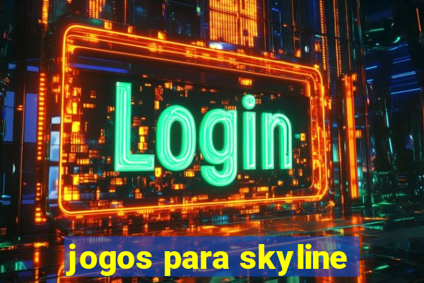 jogos para skyline